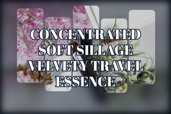 concentrated soft sillage velvety travel essence