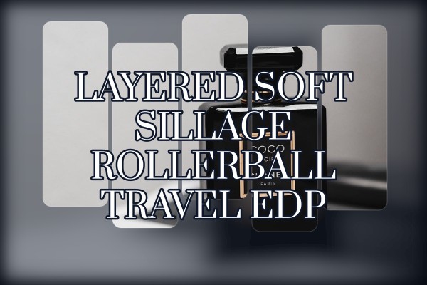layered soft sillage rollerball travel edp