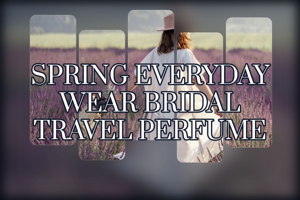 spring everyday wear bridal travel perfume