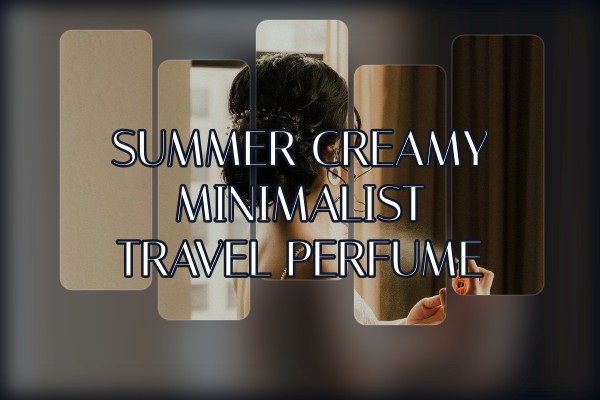summer creamy minimalist travel perfume